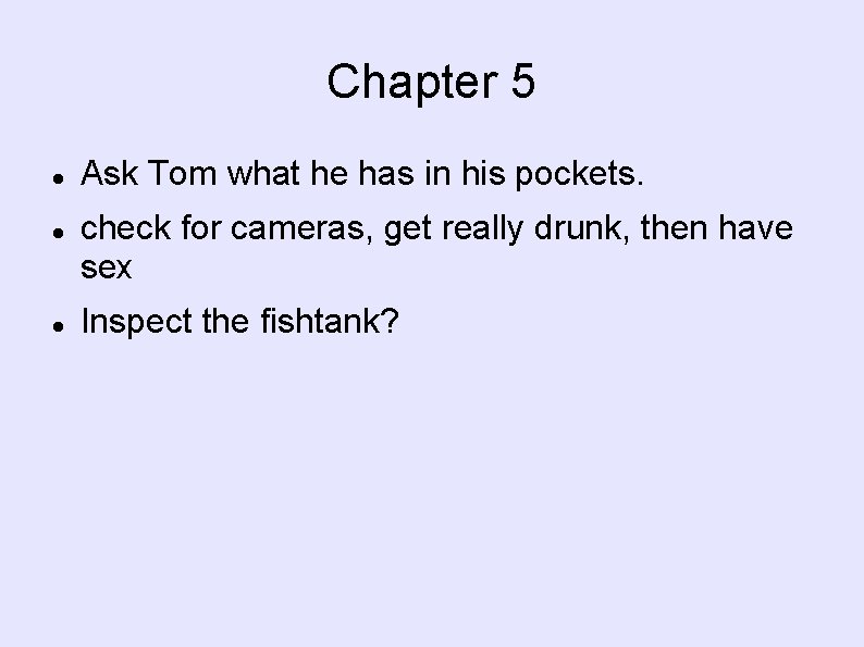 Chapter 5 Ask Tom what he has in his pockets. check for cameras, get