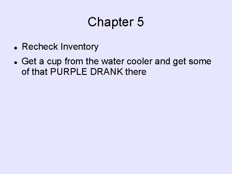 Chapter 5 Recheck Inventory Get a cup from the water cooler and get some