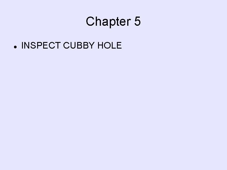 Chapter 5 INSPECT CUBBY HOLE 