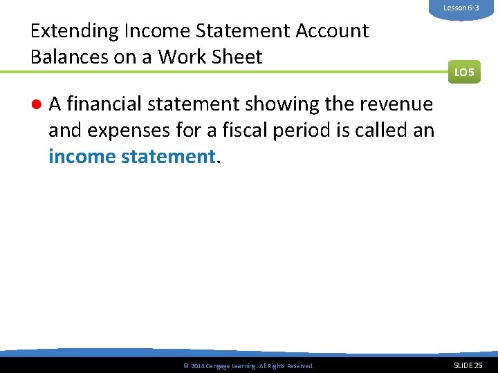 Lesson 6 -3 Extending Income Statement Account Balances on a Work Sheet LO 5