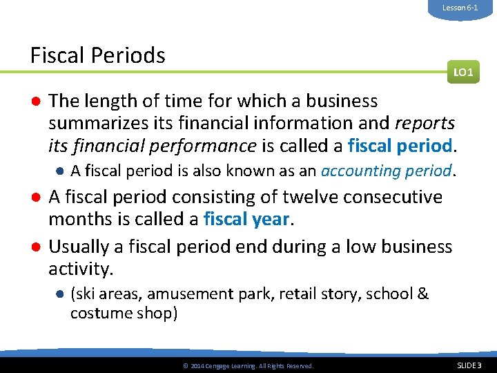 Lesson 6 -1 Fiscal Periods LO 1 ● The length of time for which