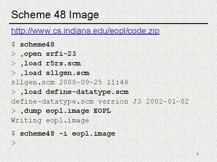 Scheme 48 Image http: //www. cs. indiana. edu/eopl/code. zip $ scheme 48 > ,