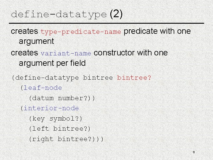 define-datatype (2) creates type-predicate-name predicate with one argument creates variant-name constructor with one argument