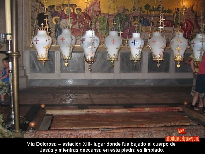 Vía Dolorosa – estación XIII- lugar donde fue bajado el cuerpo de Jesús y