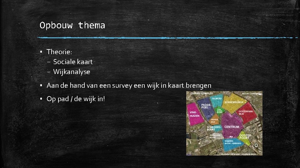 Opbouw thema ▪ Theorie: – Sociale kaart – Wijkanalyse ▪ Aan de hand van