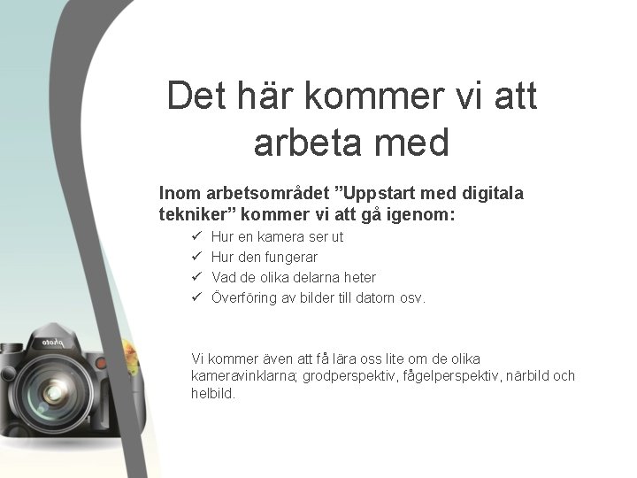 Det här kommer vi att arbeta med Inom arbetsområdet ”Uppstart med digitala tekniker” kommer