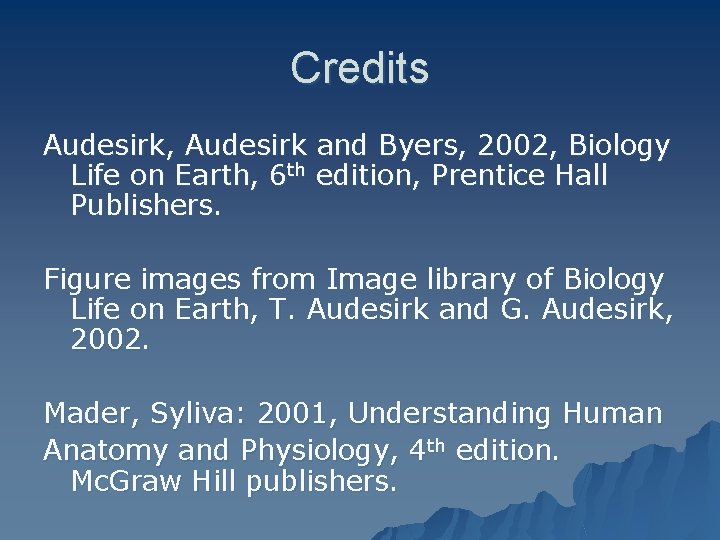 Credits Audesirk, Audesirk and Byers, 2002, Biology Life on Earth, 6 th edition, Prentice