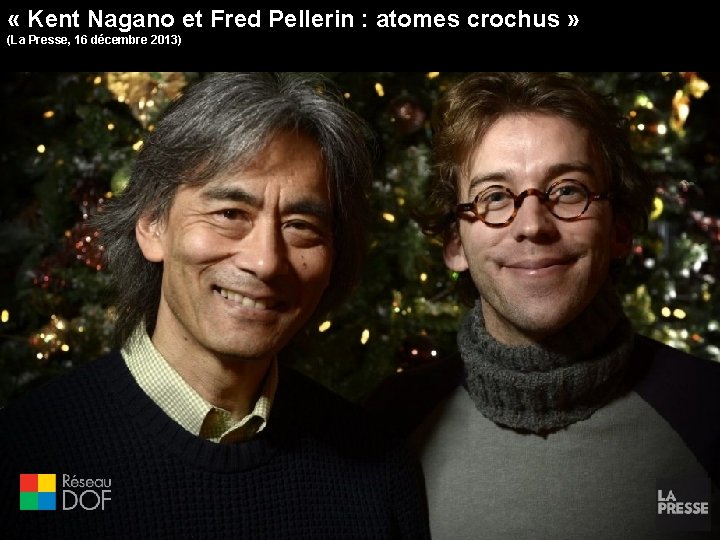  « Kent Nagano et Fred Pellerin : atomes crochus » (La Presse, 16