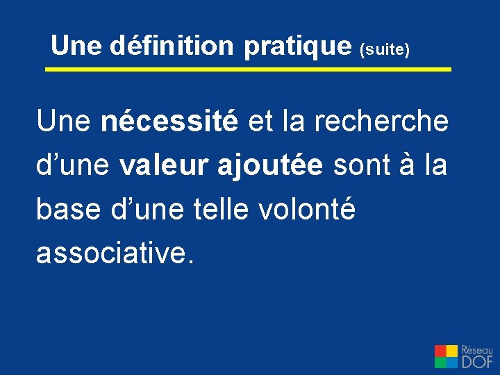 Une définition pratique (suite) Une nécessité et la recherche d’une valeur ajoutée sont à