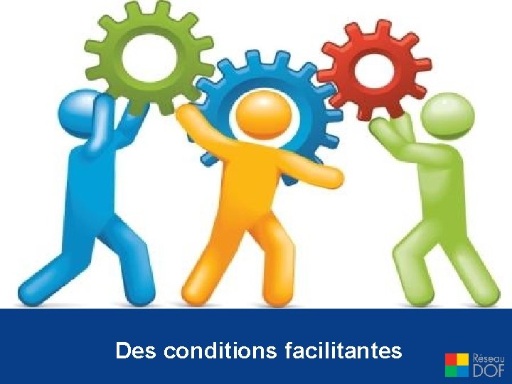 Des conditions facilitantes 