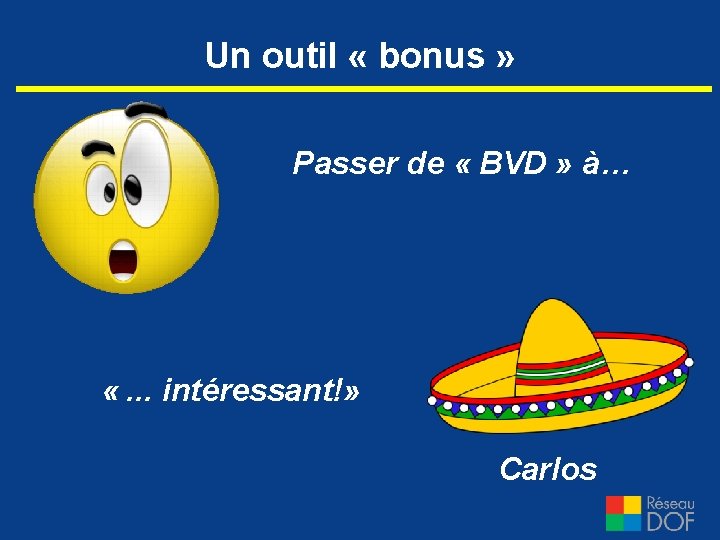 Un outil « bonus » Passer de « BVD » à… «. . .