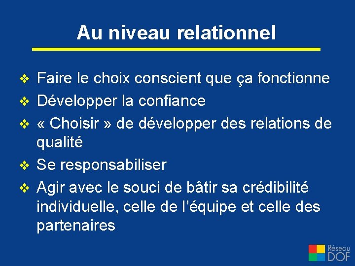 Au niveau relationnel v v v Faire le choix conscient que ça fonctionne Développer