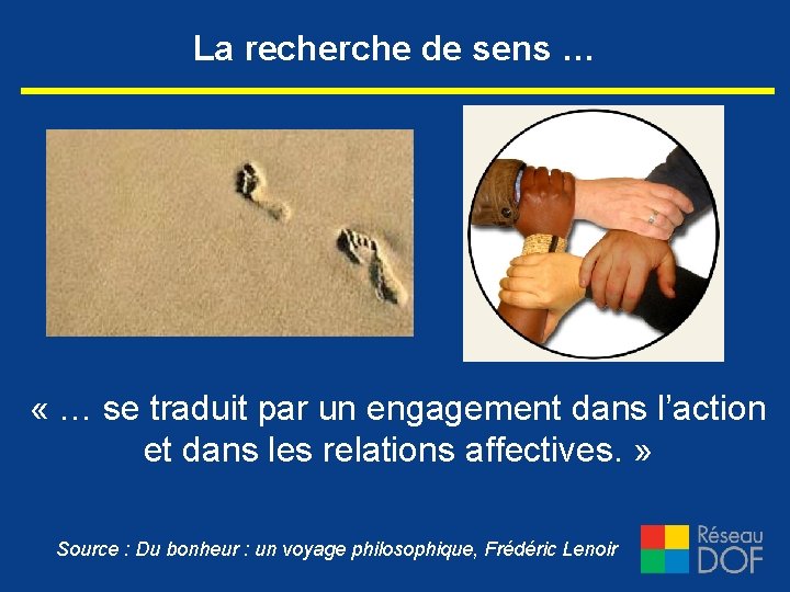 La recherche de sens … « … se traduit par un engagement dans l’action