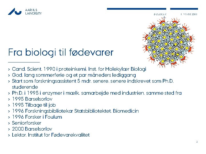 AARHUS UNIVERSITY BIOLOGER LBL 1. MARTS 2011 Fra biologi til fødevarer › Cand. Scient.