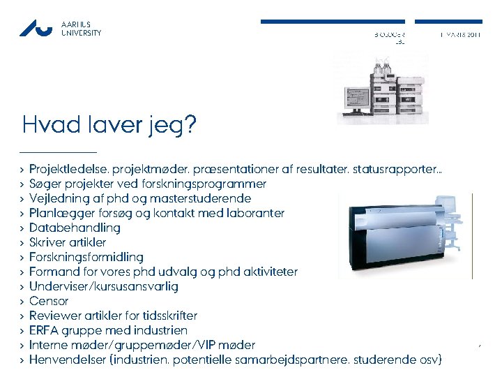 AARHUS UNIVERSITY BIOLOGER LBL 1. MARTS 2011 Hvad laver jeg? › › › ›