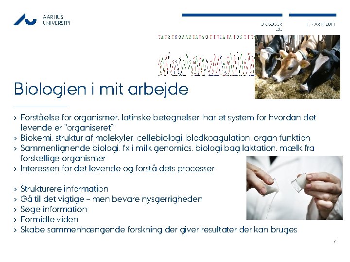 AARHUS UNIVERSITY BIOLOGER LBL 1. MARTS 2011 Biologien i mit arbejde › Forståelse for