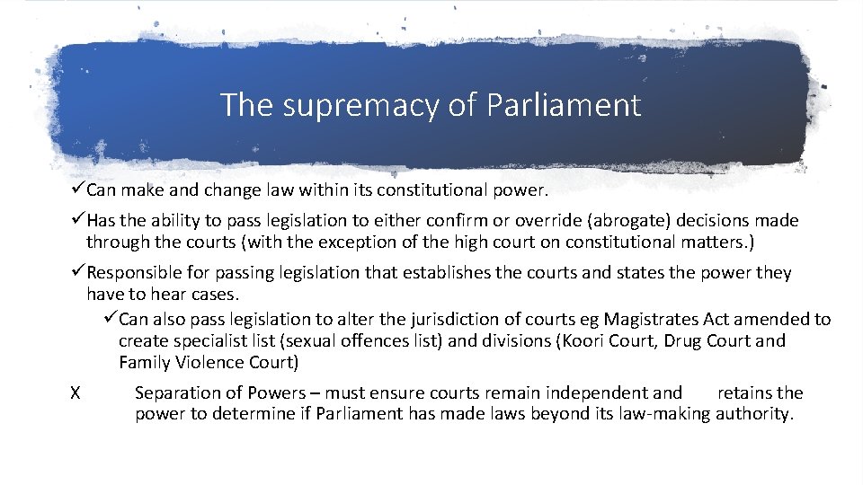 The supremacy of Parliament üCan make and change law within its constitutional power. üHas