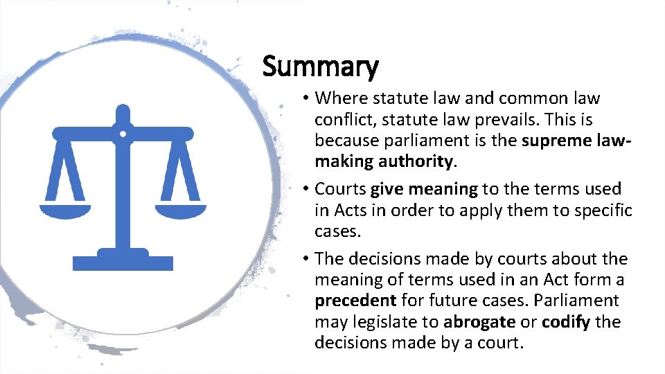 Summary • Where statute law and common law conflict, statute law prevails. This is