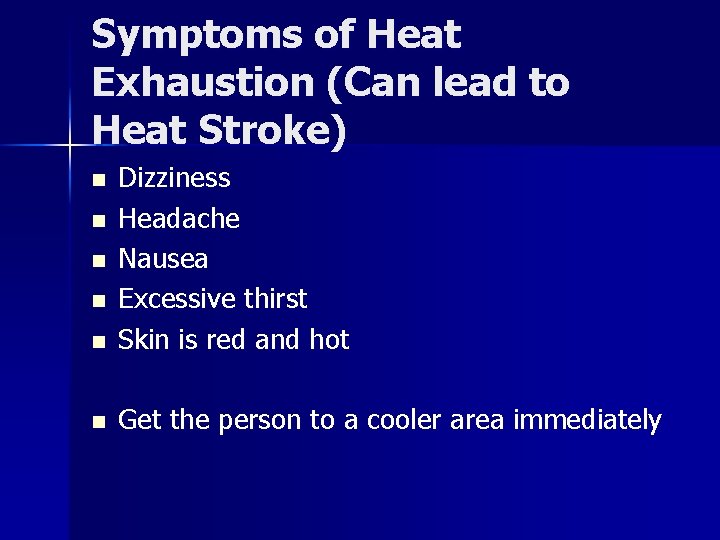 Symptoms of Heat Exhaustion (Can lead to Heat Stroke) n Dizziness Headache Nausea Excessive