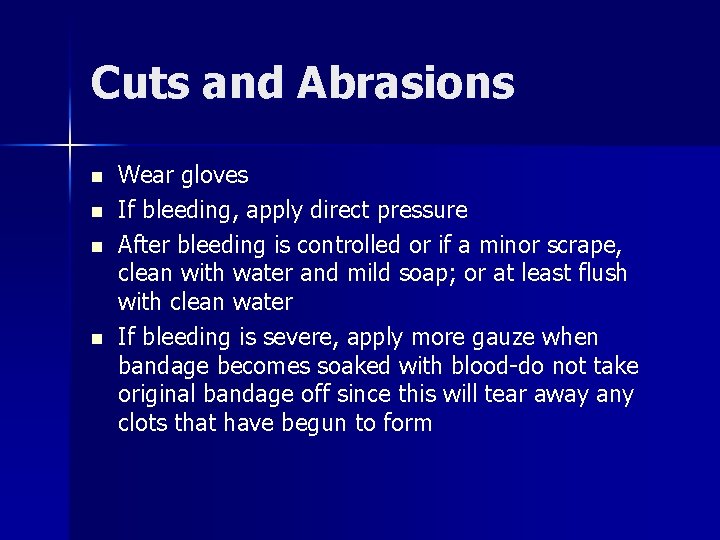 Cuts and Abrasions n n Wear gloves If bleeding, apply direct pressure After bleeding
