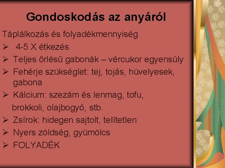 Gondoskodás az anyáról Táplálkozás és folyadékmennyiség Ø 4 -5 X étkezés Ø Teljes őrlésű