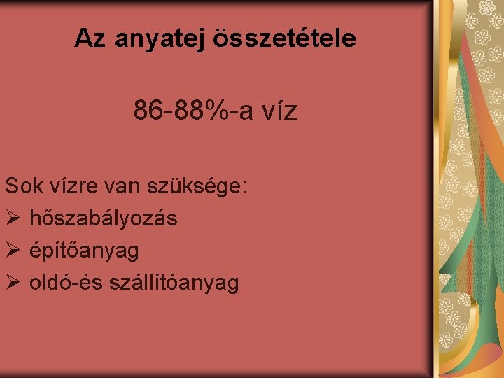 Az anyatej összetétele 86 -88%-a víz Sok vízre van szüksége: Ø hőszabályozás Ø építőanyag