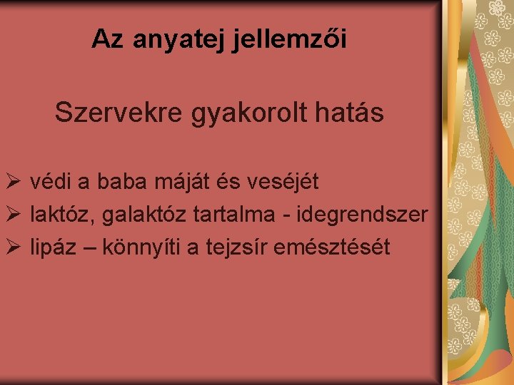 Az anyatej jellemzői Szervekre gyakorolt hatás Ø védi a baba máját és veséjét Ø