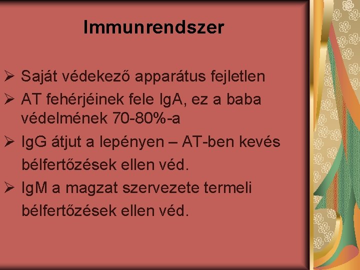 Immunrendszer Ø Saját védekező apparátus fejletlen Ø AT fehérjéinek fele Ig. A, ez a