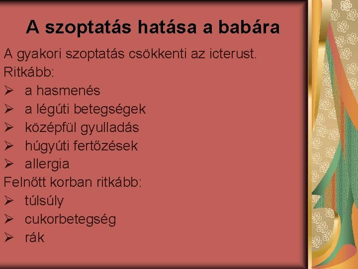 A szoptatás hatása a babára A gyakori szoptatás csökkenti az icterust. Ritkább: Ø a