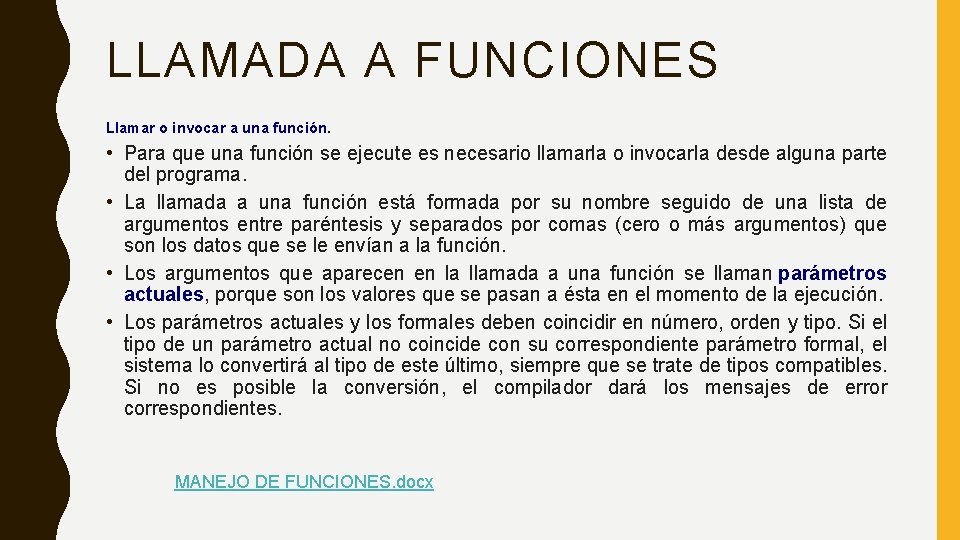 LLAMADA A FUNCIONES Llamar o invocar a una función. • Para que una función