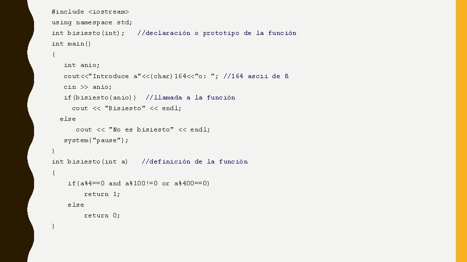 #include <iostream> using namespace std; int bisiesto(int); //declaración o prototipo de la función int