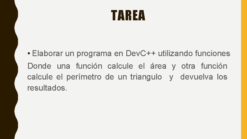 TAREA • Elaborar un programa en Dev. C++ utilizando funciones Donde una función calcule