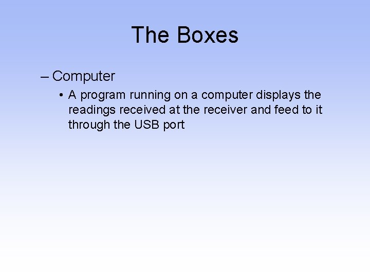 The Boxes – Computer • A program running on a computer displays the readings