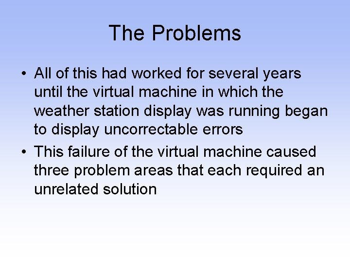 The Problems • All of this had worked for several years until the virtual