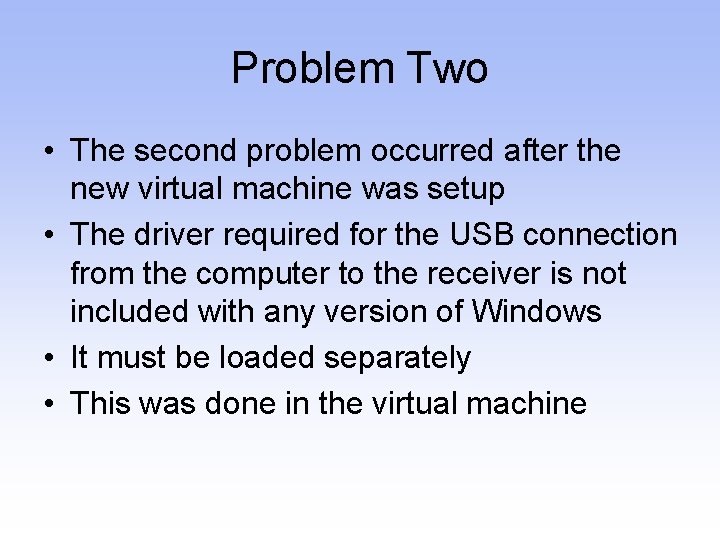 Problem Two • The second problem occurred after the new virtual machine was setup
