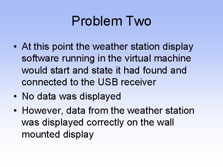 Problem Two • At this point the weather station display software running in the