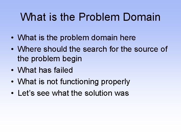 What is the Problem Domain • What is the problem domain here • Where