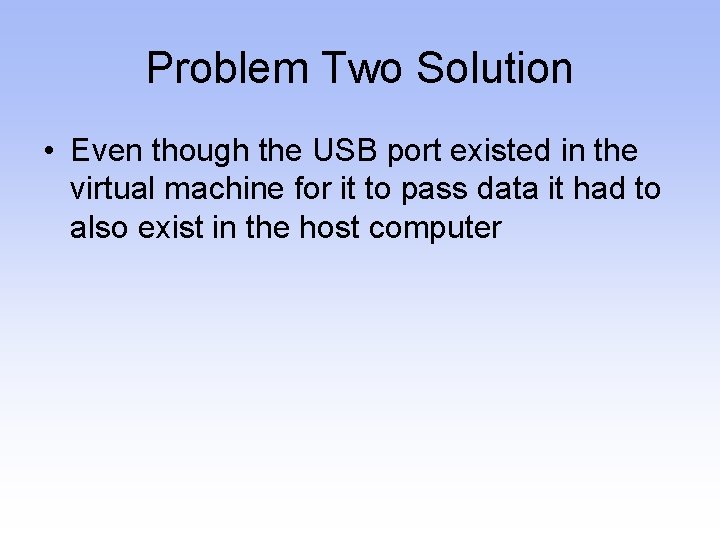 Problem Two Solution • Even though the USB port existed in the virtual machine