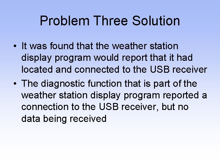Problem Three Solution • It was found that the weather station display program would