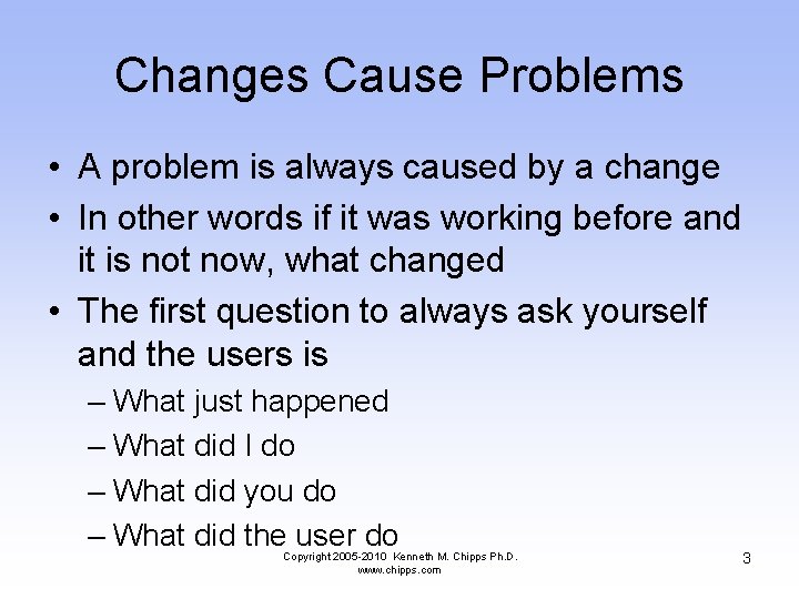 Changes Cause Problems • A problem is always caused by a change • In