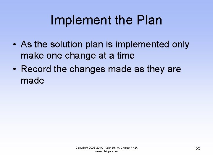 Implement the Plan • As the solution plan is implemented only make one change