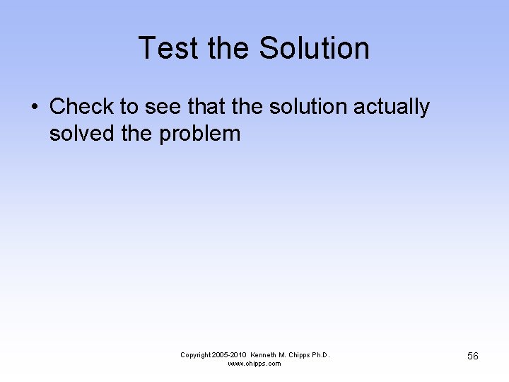 Test the Solution • Check to see that the solution actually solved the problem
