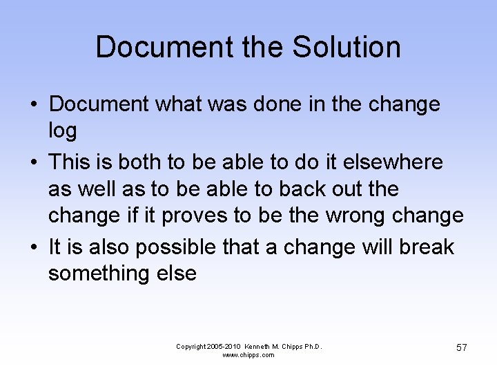 Document the Solution • Document what was done in the change log • This