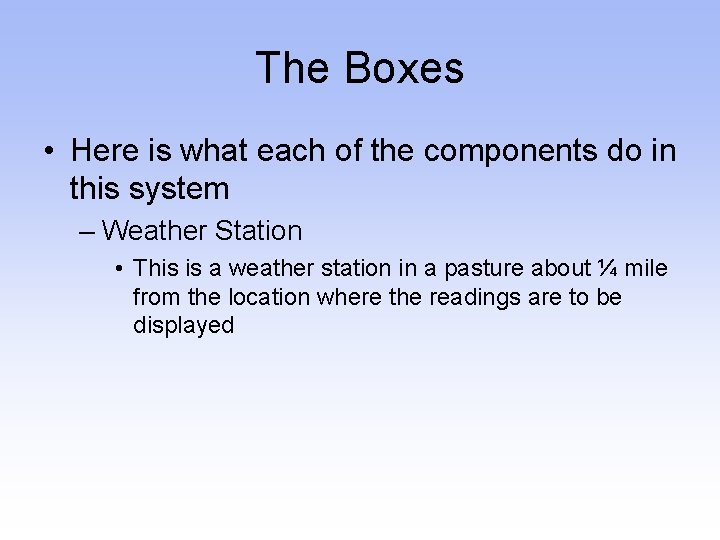The Boxes • Here is what each of the components do in this system
