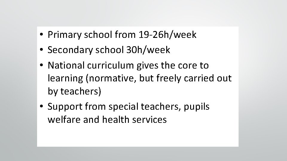  • Primary school from 19 -26 h/week • Secondary school 30 h/week •