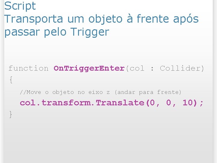 Script Transporta um objeto à frente após passar pelo Trigger function On. Trigger. Enter(col