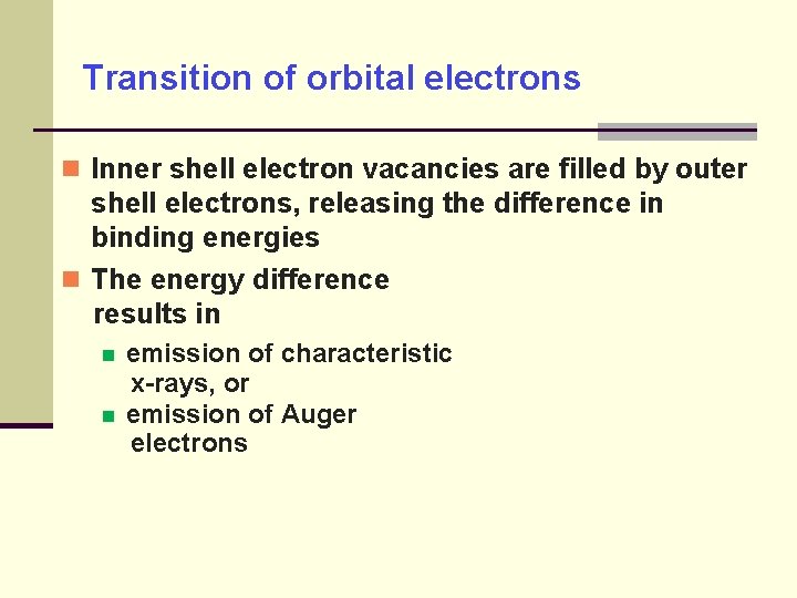 Transition of orbital electrons Inner shell electron vacancies are filled by outer shell electrons,