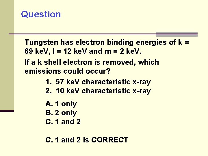 Question Tungsten has electron binding energies of k = 69 ke. V, l =