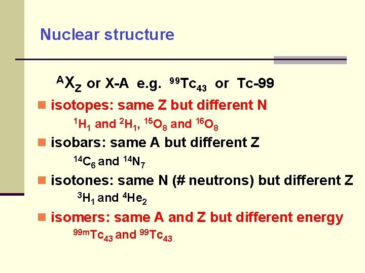 Nuclear structure AX Z or X-A e. g. 99 Tc 43 or Tc-99 isotopes: