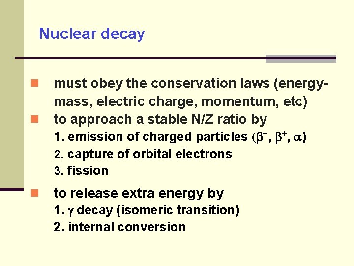 Nuclear decay must obey the conservation laws (energymass, electric charge, momentum, etc) to approach